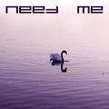 Need me