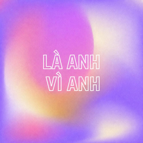 Là Anh Vì Anh