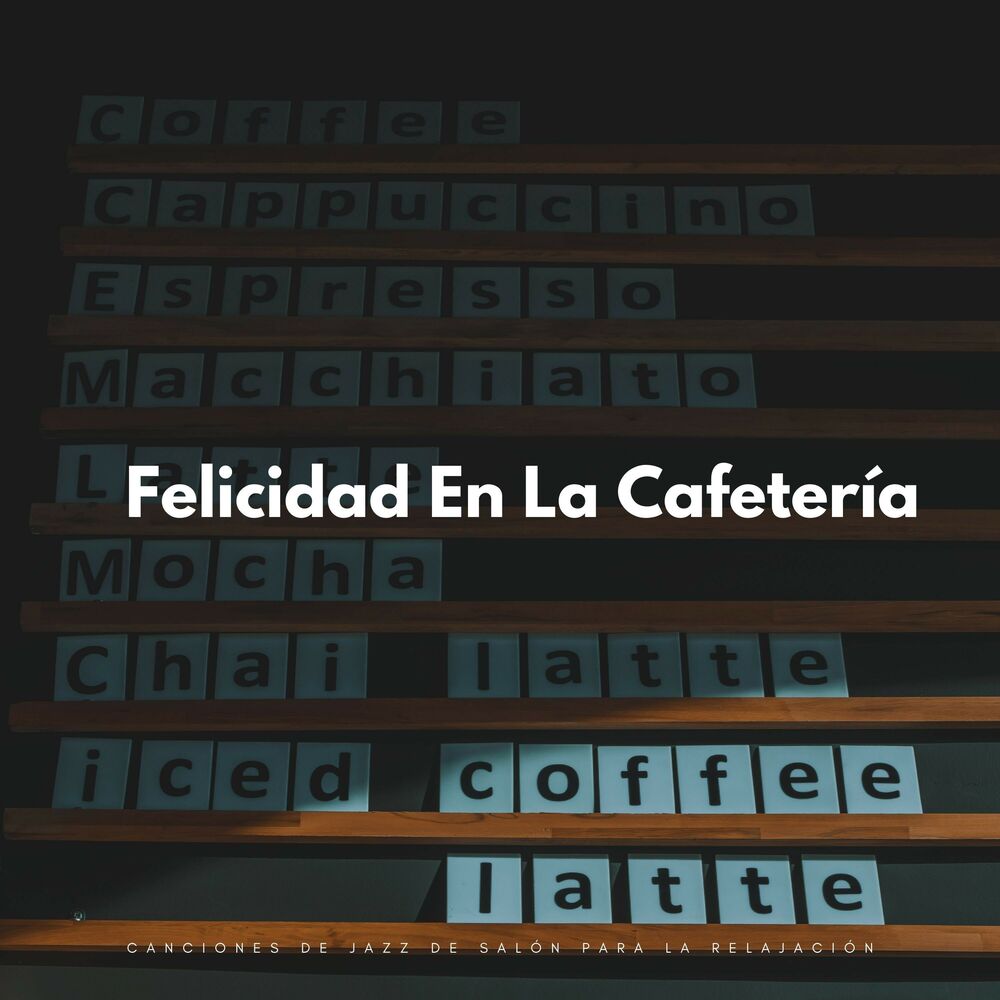 Picture of Felicidad En La Cafetería: Canciones De Jazz De Salón Para La Relajación