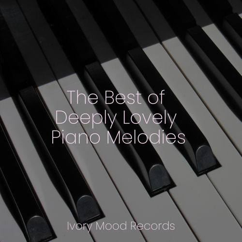 The Best of Deeply Lovely Piano Melodies