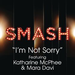 Cover of I'm Not Sorry (SMASH Cast Version) (feat. Katharine McPhee & Mara Davi)