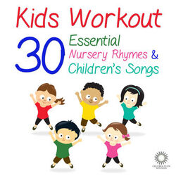 Cover of Kids Workout: 30 Essential Nursery Rhymes & Children's Songs to Get You Dancing and Clapping Your Hands!