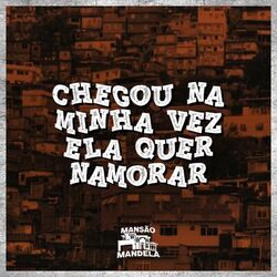 Cover of Chegou na Minha Vez Ela Quer Namorar
