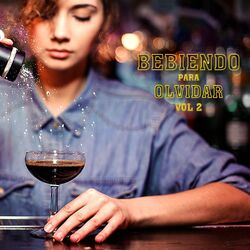 Cover of Bebiendo Para Olvidar, Vol.2
