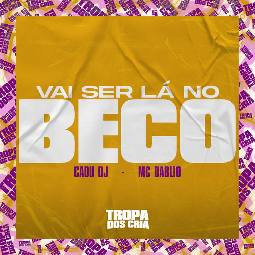 Vai Ser Lá no Beco
