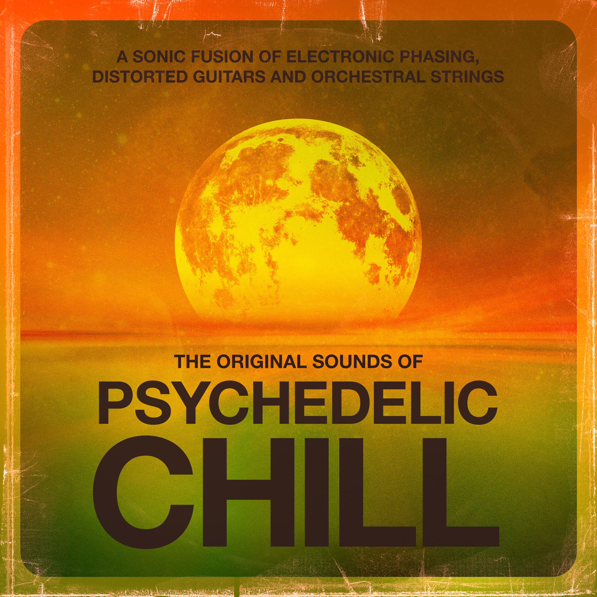 Album cover of The Original Sounds of Psychedelic Chill - A Sonic Fusion of Electronic Phasing, Distorted Guitars and Orchestral Strings