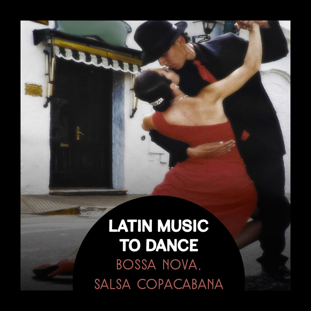Picture of Latin Music to Dance: Bossa Nova, Salsa Copacabana Spanish & Brazilian Rhytms, Bachata, Latin Music Hits