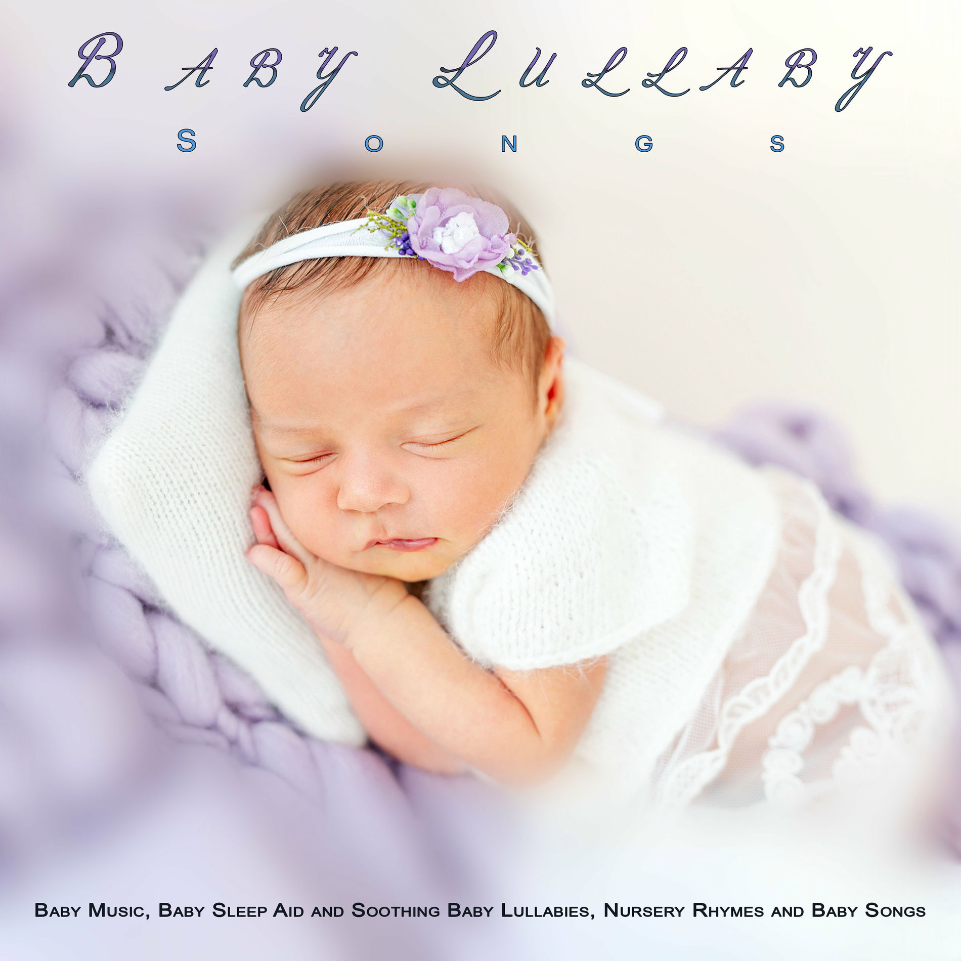 Album cover of Baby Lullaby Songs: Baby Music, Baby Sleep Aid and Soothing Baby Lullabies, Nursery Rhymes and Baby Songs