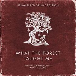 Cover of What the Forest Taught Me (Remastered Deluxe Edition)