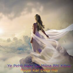 Cover of Ye Pehli Baar Ka Milna Bhi Kitna Pagal Kar Deta Hai