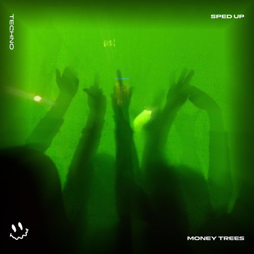 MONEY TREES (TECHNO SPED UP)
