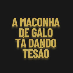 Cover of A Maconha de Galo Tá Dando Tesão by undefined
