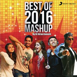 Cover of Best of 2016 Mashup (By DJ Kiran Kamath)