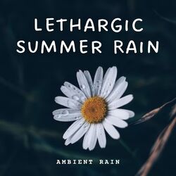 Cover of Ambient Rain: Lethargic Summer Rain