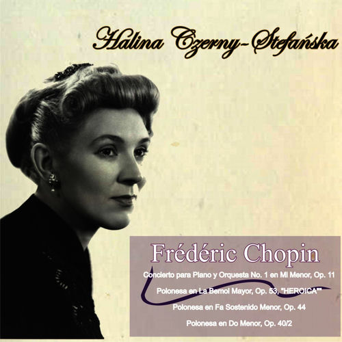 Chopin: Concierto para Piano y Orquesta No. 1 en Mi Menor, Op. 11 - "Heroica" Polonesa en La Bemol Mayor, Op. 53 - Polonesa en Fa