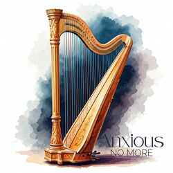 Cover of Anxious No More: Relaxation in Every Harp Sounds