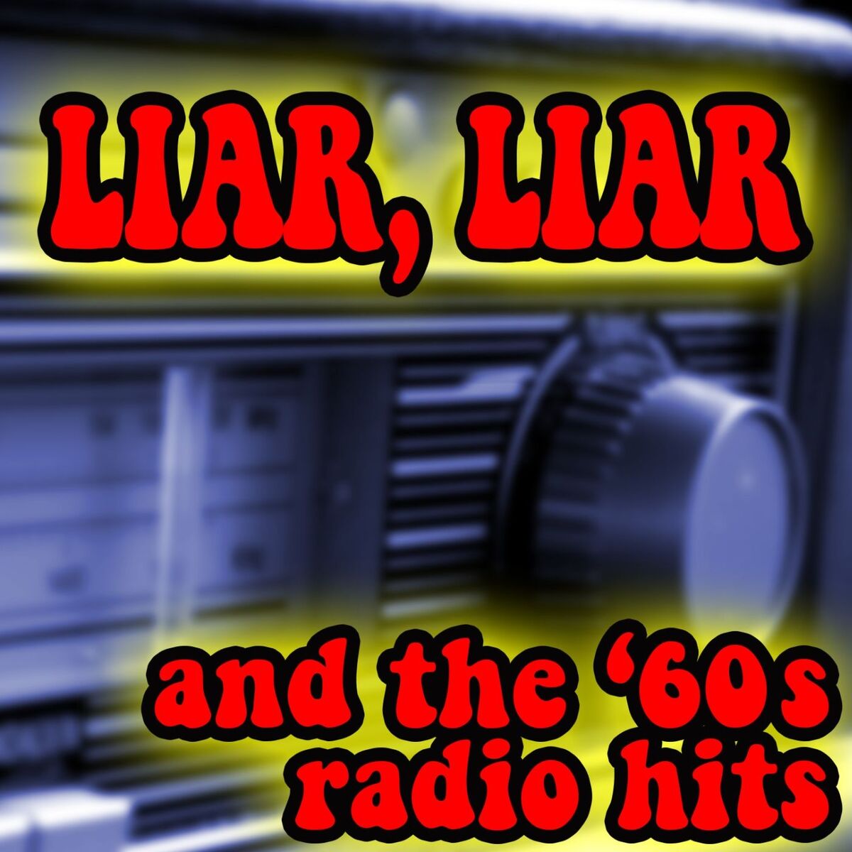 Album cover of Liar, Liar And The ‘60s Radio Hits