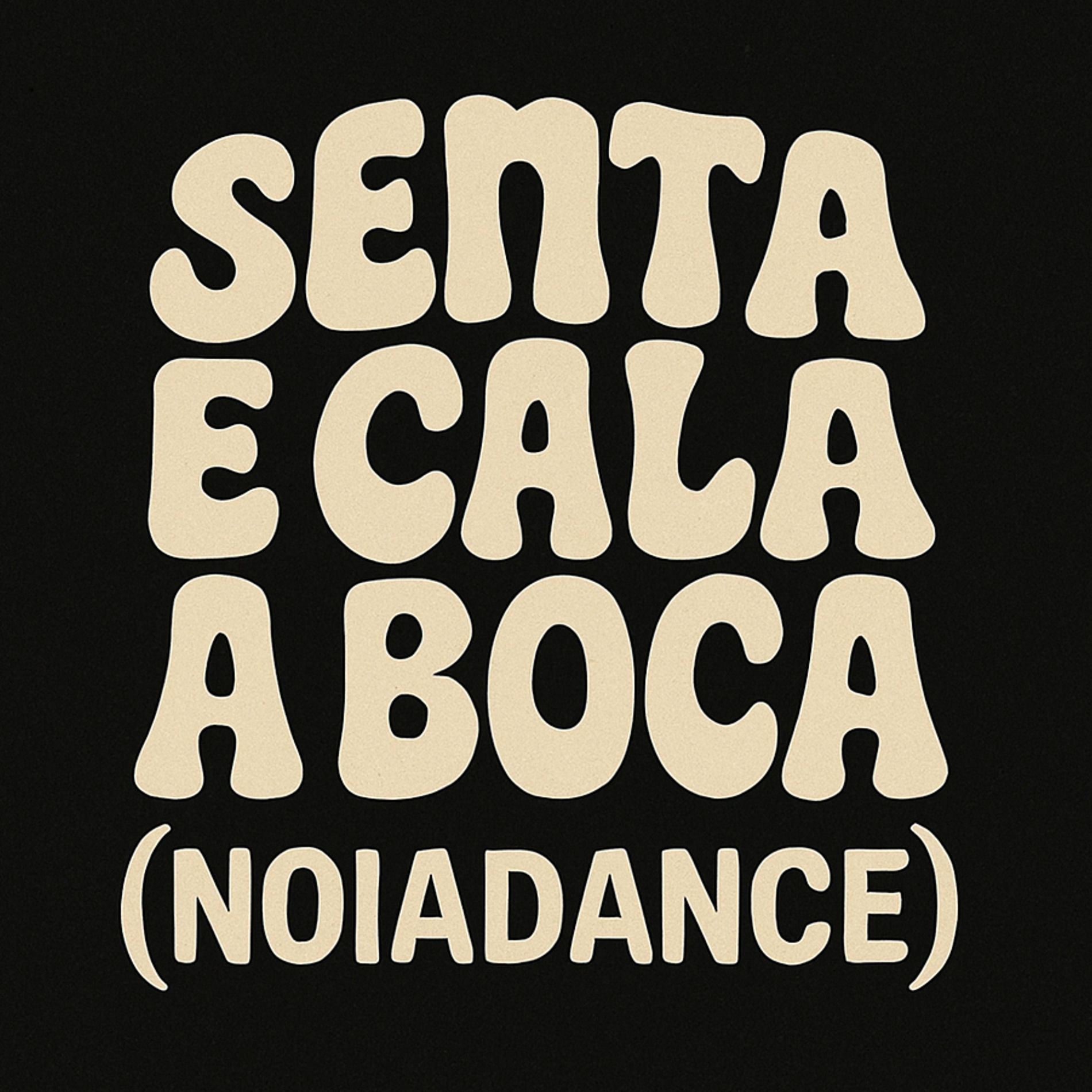 Album cover of Senta e Cala a Boca (Noiadance)