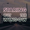 Staring Out The Window