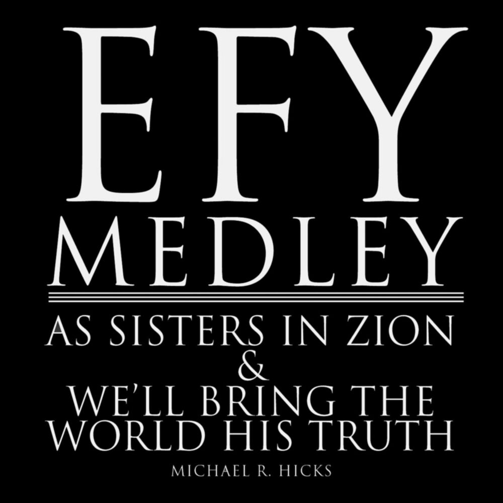 Picture of Efy Medley: As Sisters in Zion / We'll Bring the World His Truth