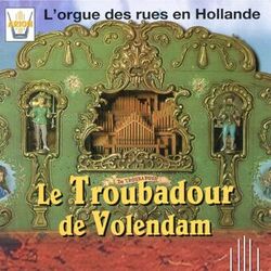 Cover of Le Troubadour de Volendam : L'orgue des rues en Hollande