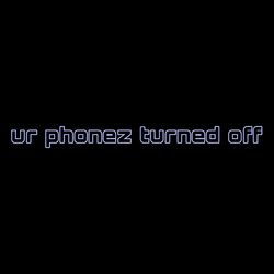Cover of ur phonez turned off :(