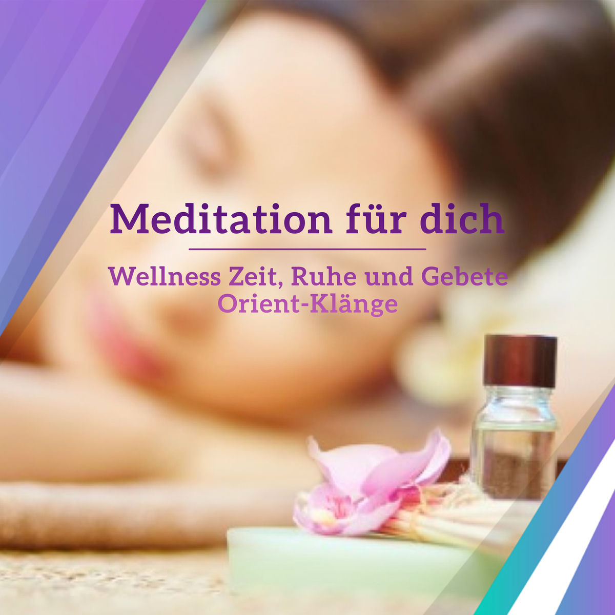 Album cover of Meditation für dich - Wellness Zeit, Ruhe und Gebete, Orient-Klänge