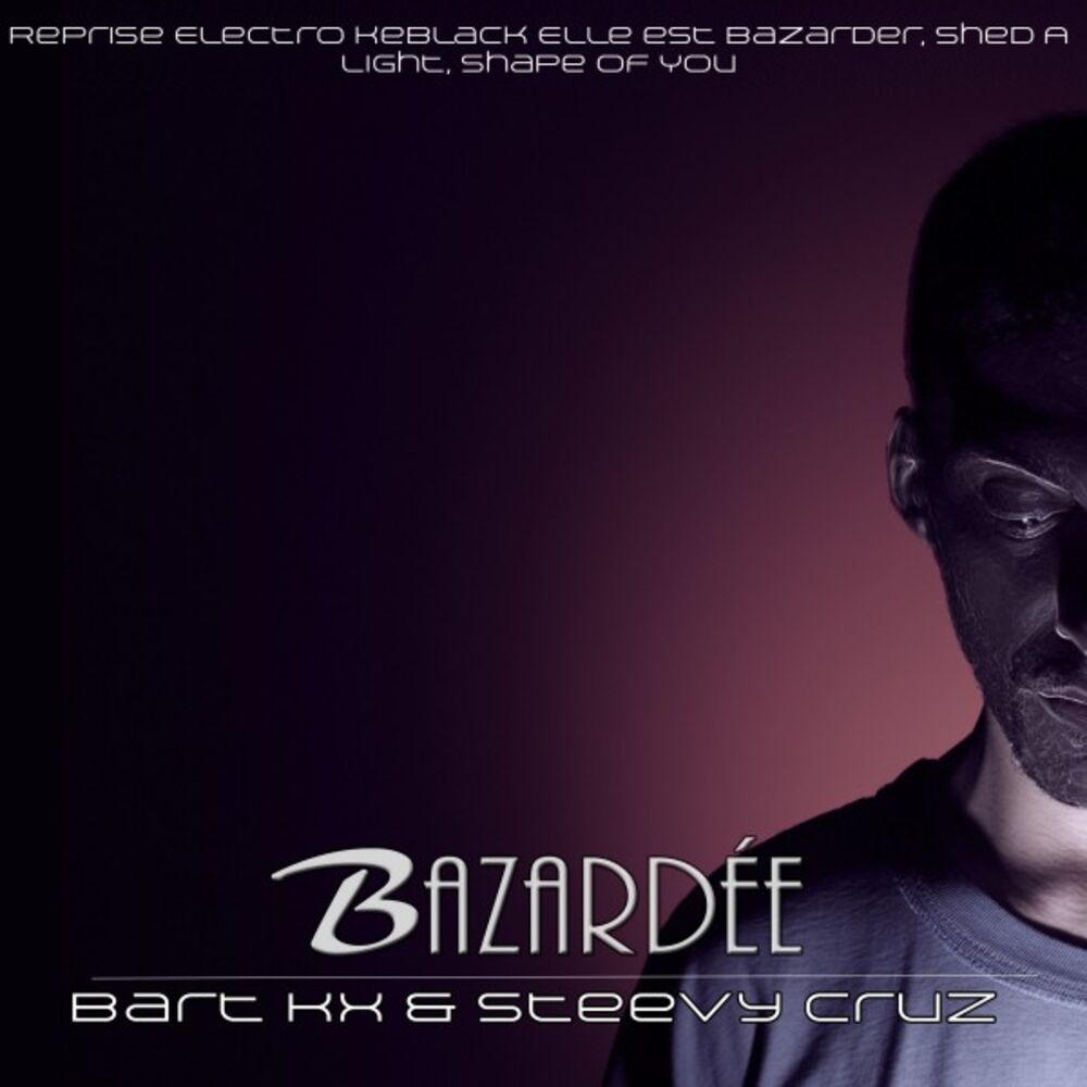 Picture of Bazardée (Reprise Electro Keblack Elle Est Bazarder, Shed a Light, Shape of You)