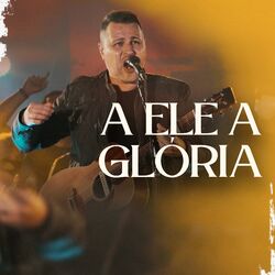 Cover of A Ele a Glória