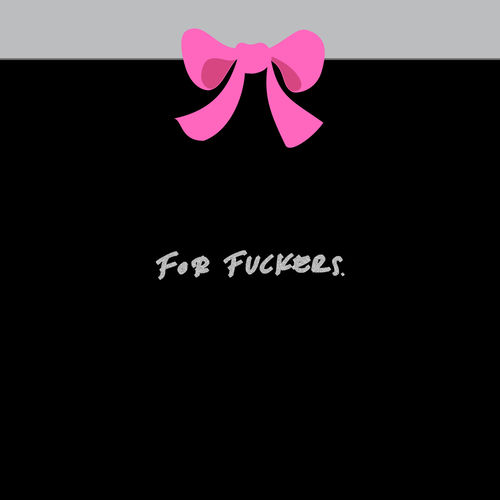 For Fuckers.