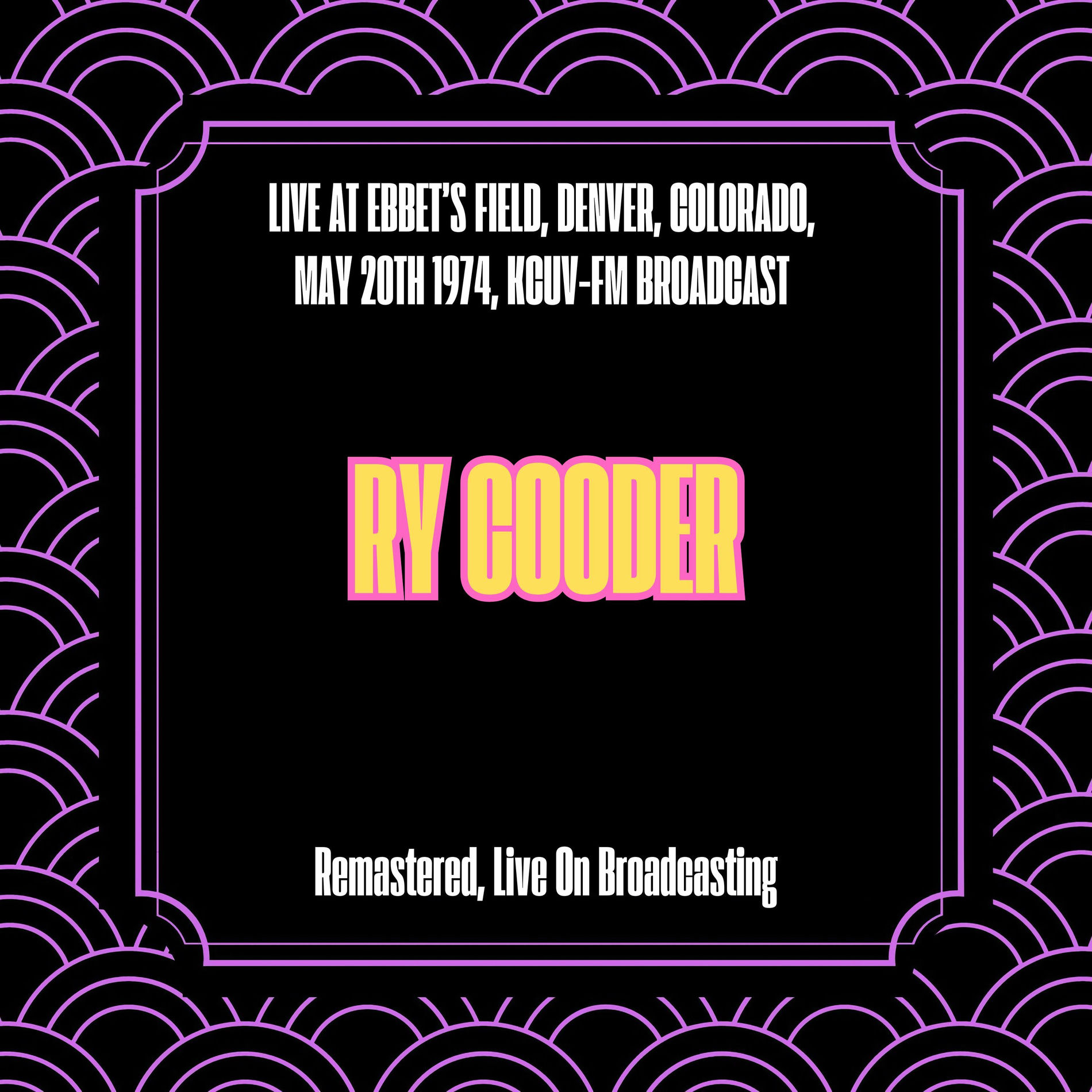 Album cover of Live At Ebbet's Field, Denver, Colorado, May 20th 1974, KCUV-FM Broadcast (Remastered, Live On Broadcasting)