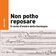 No potho reposare