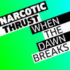 NARCOTIC THRUST - When The Down Breaks