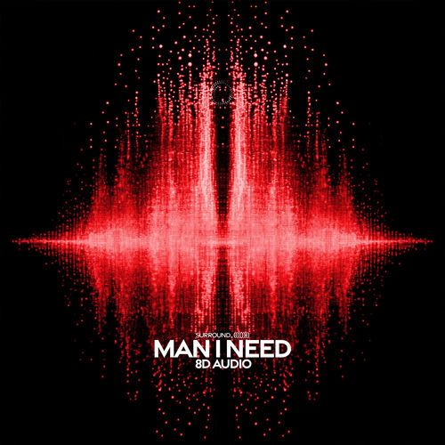 man i need (8d audio)