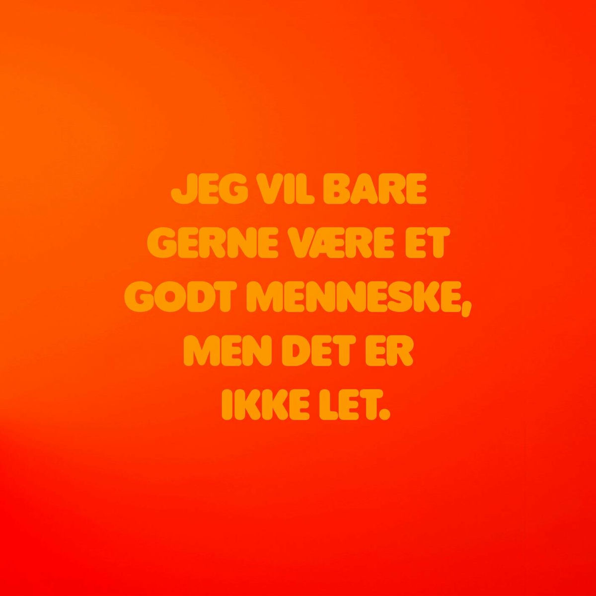 Album cover of Jeg vil bare gerne være et godt menneske, men det er ikke let.