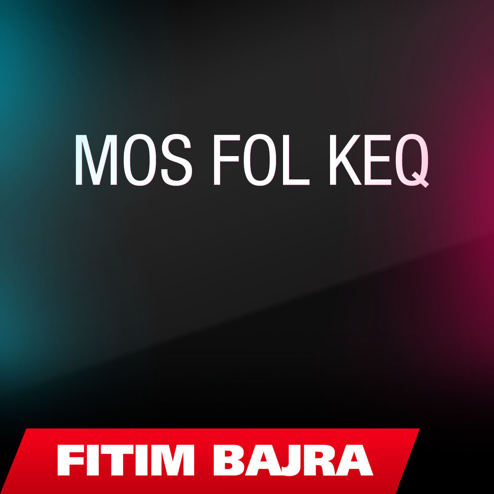 Picture of Fitim Bajra ft. Fitim Bajra - Mos Fol Keq