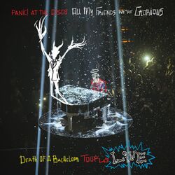 Cover of All My Friends We're Glorious: Death of a Bachelor Tour Live