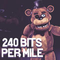 240 Bits Per Mile (from "Freddy Fazbear's Pizzeria Simulator")