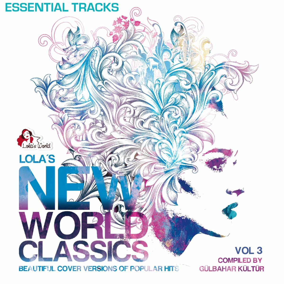 Album cover of Lola's New World Classics, Vol. 3 - Essential Tracks (Beautiful Cover Versions of Pupular Hits, Compiled by Gülbahar Kültür)