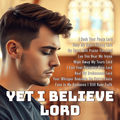 Yet I Believe Lord