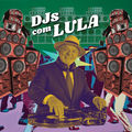DJs com Lula (Lula L&aacute; no Funk (O Pai T&aacute; On) / Sem Medo de Ser Feliz)