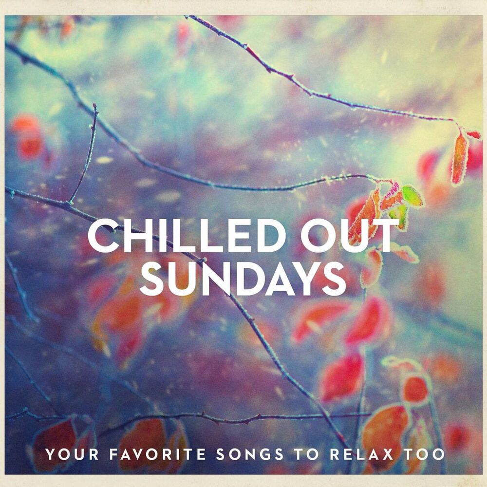 Picture of Chilled Out Sundays - Your Favorite Songs to Relax Too
