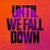 Until We Fall Down