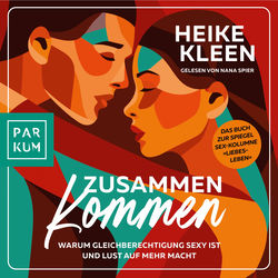 ZusammenKommen (Warum Gleichberechtigung sexy ist und Lust auf mehr macht)