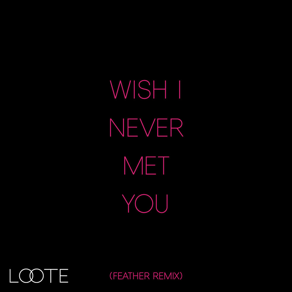 Picture of Wish I Never Met You (Feather Remix)