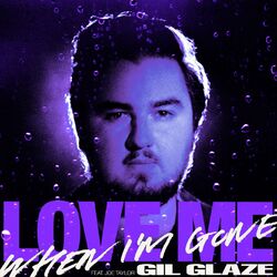 Cover of Love Me When I'm Gone (feat. Joe Taylor)