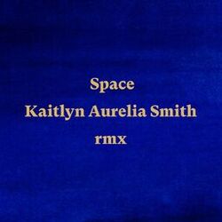 Cover of Space (Kaitlyn Aurelia Smith Remix)