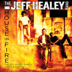 House On Fire: The Jeff Healey Band Demos & Rarities