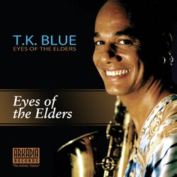Cover of Eyes of the Elders (feat. James Weidman, Jeff "Tain" Watts & Lonnie Plaxico) (from T.K. Blue: Eyes of the Elders)