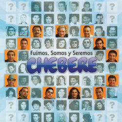Fuimos, Somos y Seremos Chebere